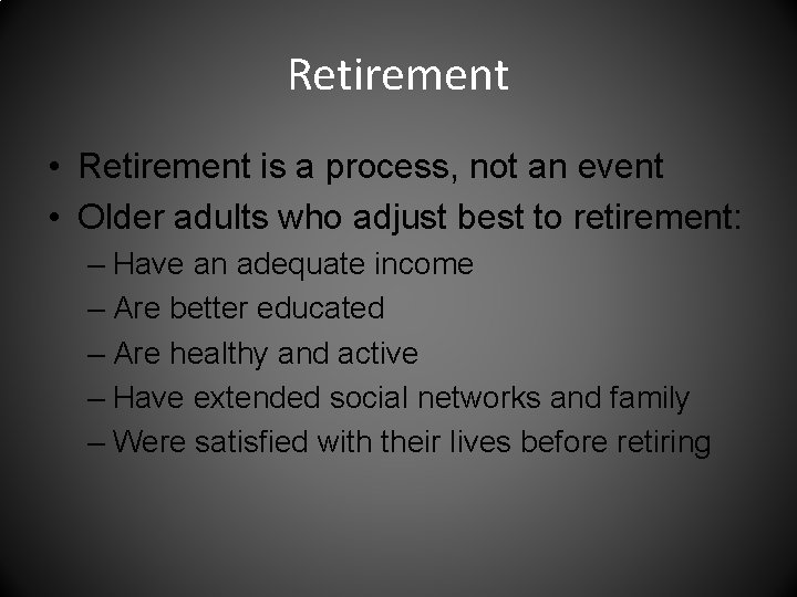 Retirement • Retirement is a process, not an event • Older adults who adjust