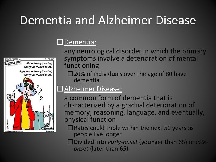 Dementia and Alzheimer Disease � Dementia: any neurological disorder in which the primary symptoms