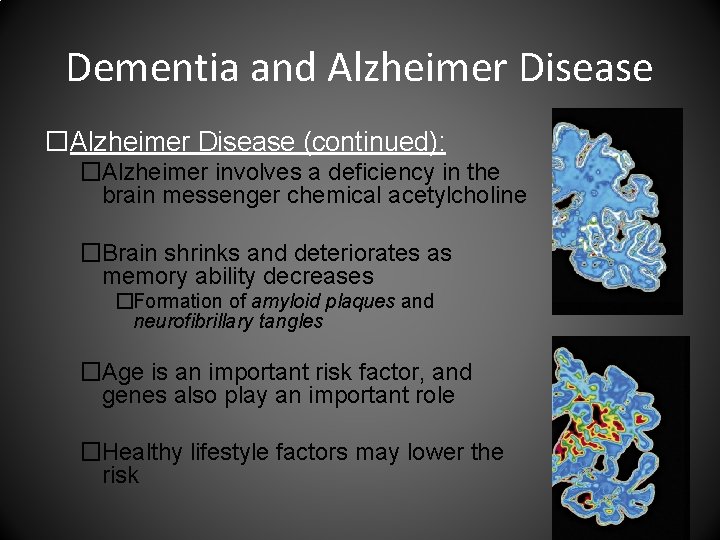 Dementia and Alzheimer Disease �Alzheimer Disease (continued): �Alzheimer involves a deficiency in the brain