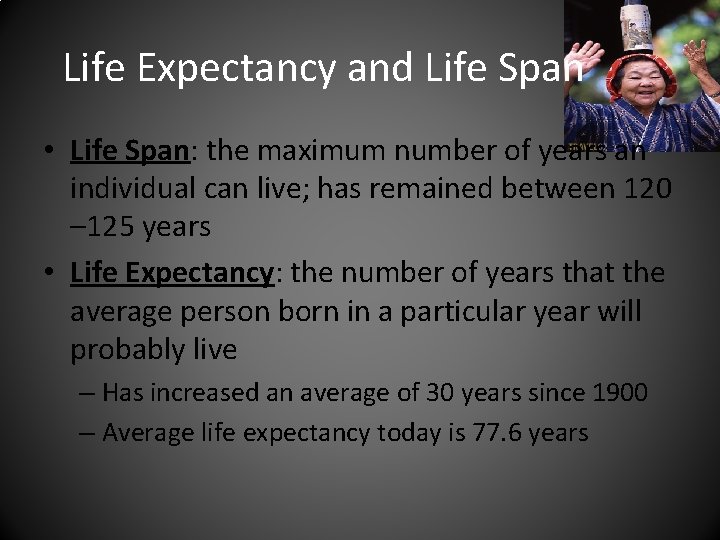 Life Expectancy and Life Span • Life Span: the maximum number of years an