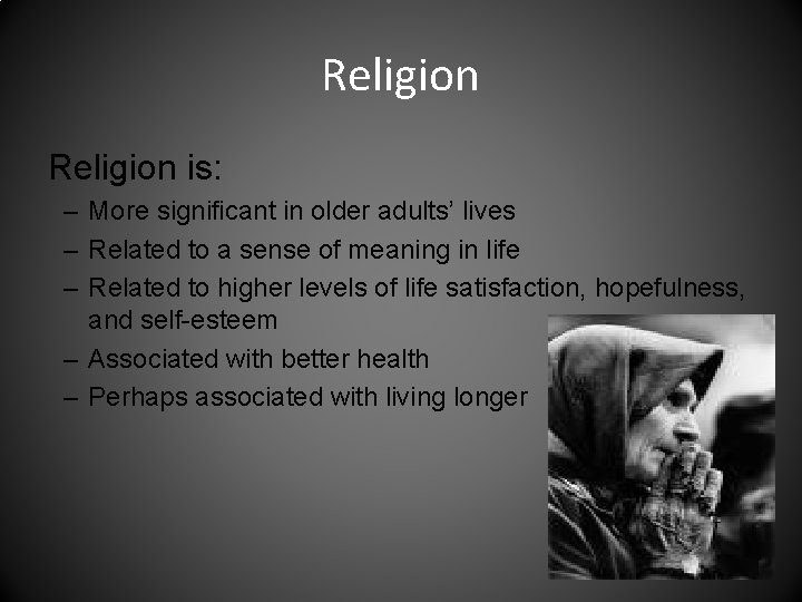 Religion is: – More significant in older adults’ lives – Related to a sense