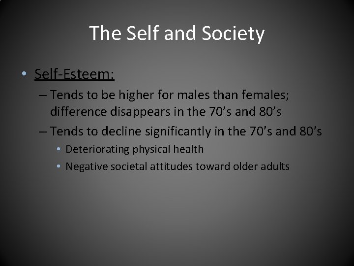 The Self and Society • Self-Esteem: – Tends to be higher for males than