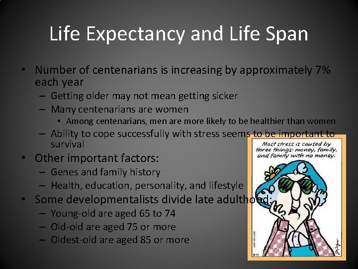 Life Expectancy and Life Span • Number of centenarians is increasing by approximately 7%