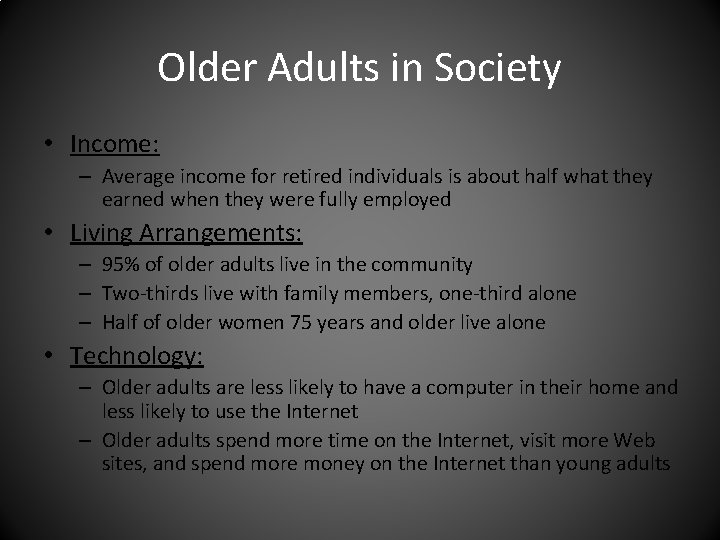 Older Adults in Society • Income: – Average income for retired individuals is about