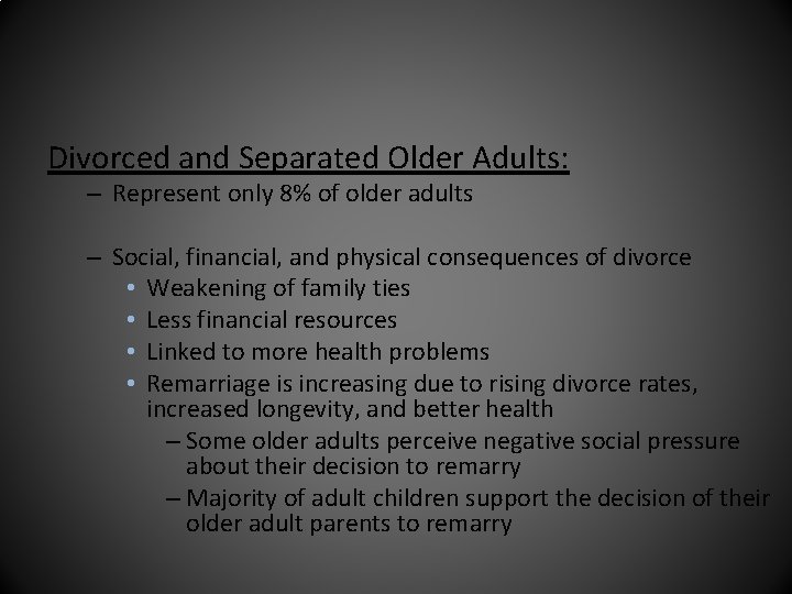 Divorced and Separated Older Adults: – Represent only 8% of older adults – Social,