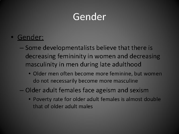 Gender • Gender: – Some developmentalists believe that there is decreasing femininity in women