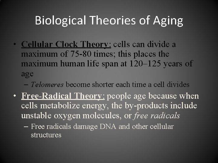 Biological Theories of Aging • Cellular Clock Theory: cells can divide a maximum of