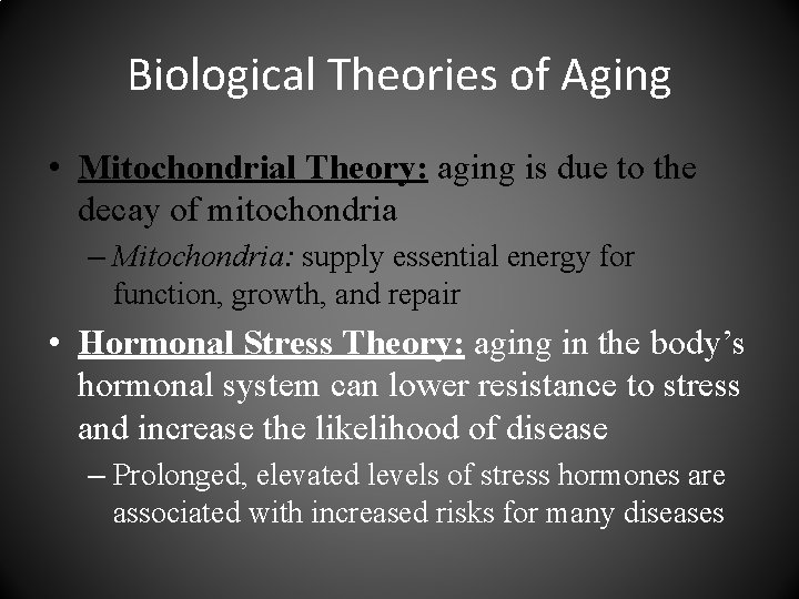 Biological Theories of Aging • Mitochondrial Theory: aging is due to the decay of