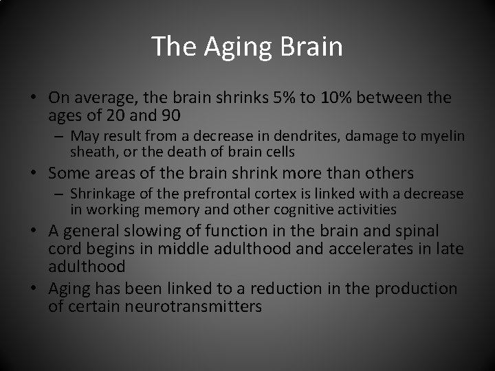 The Aging Brain • On average, the brain shrinks 5% to 10% between the