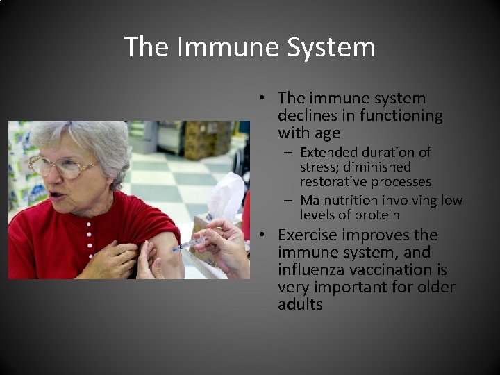 The Immune System • The immune system declines in functioning with age – Extended