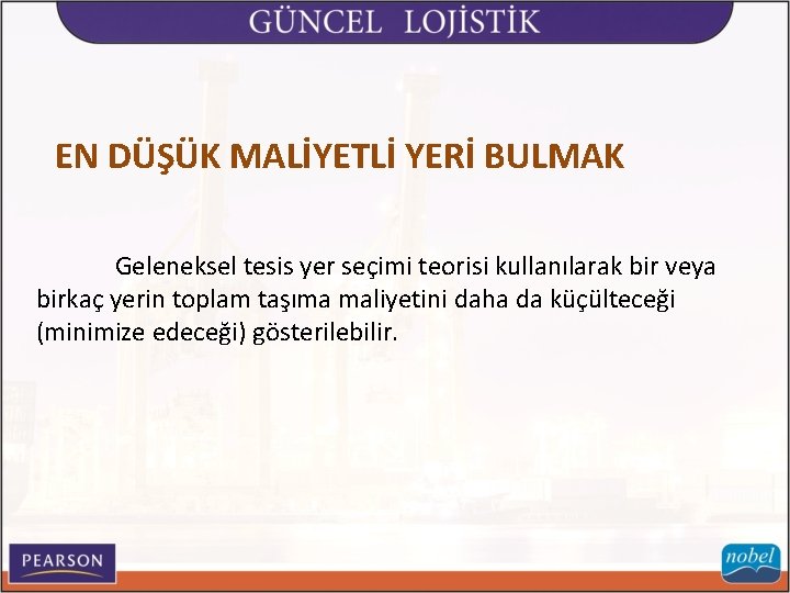 EN DÜŞÜK MALİYETLİ YERİ BULMAK Geleneksel tesis yer seçimi teorisi kullanılarak bir veya birkaç