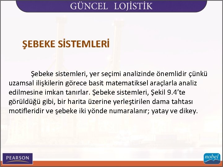 ŞEBEKE SİSTEMLERİ Şebeke sistemleri, yer seçimi analizinde önemlidir çünkü uzamsal ilişkilerin görece basit matematiksel