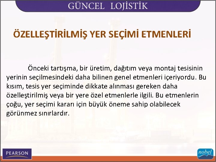 ÖZELLEŞTİRİLMİŞ YER SEÇİMİ ETMENLERİ Önceki tartışma, bir üretim, dağıtım veya montaj tesisinin yerinin seçilmesindeki