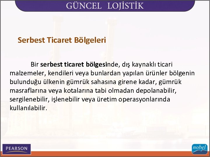 Serbest Ticaret Bölgeleri Bir serbest ticaret bölgesinde, dış kaynaklı ticari malzemeler, kendileri veya bunlardan