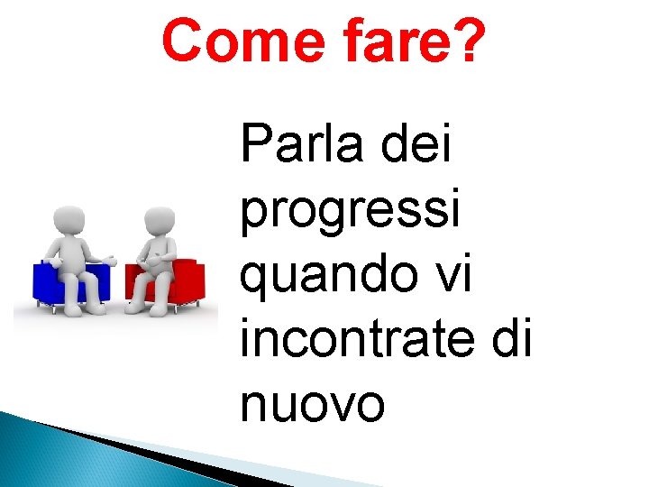 Come fare? Parla dei progressi quando vi incontrate di nuovo 