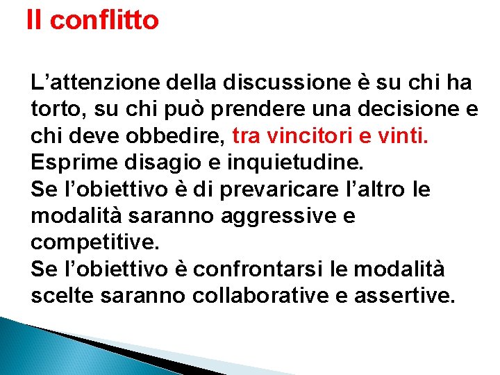 Il conflitto L’attenzione della discussione è su chi ha torto, su chi può prendere