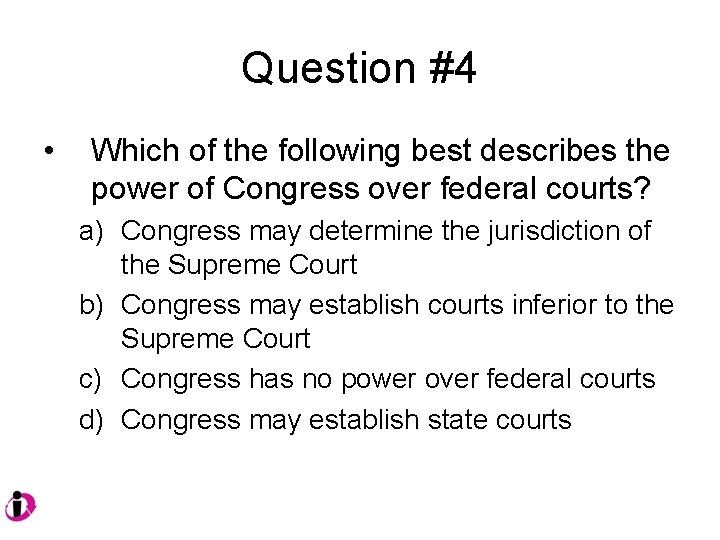 Question #4 • Which of the following best describes the power of Congress over