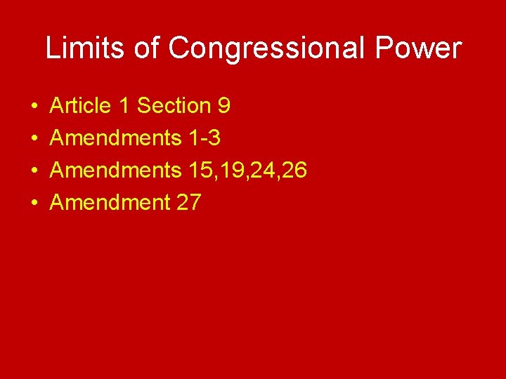 Limits of Congressional Power • • Article 1 Section 9 Amendments 1 -3 Amendments