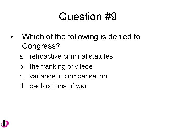 Question #9 • Which of the following is denied to Congress? a. b. c.