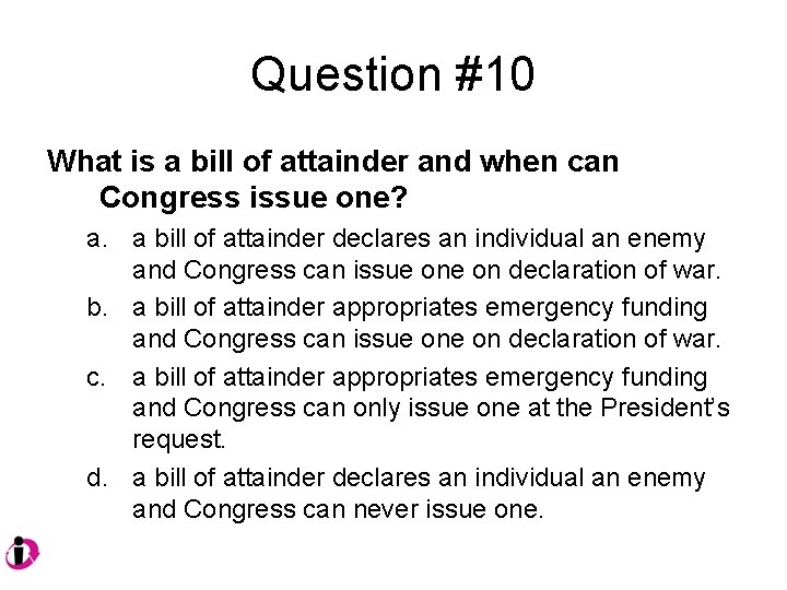 Question #10 What is a bill of attainder and when can Congress issue one?