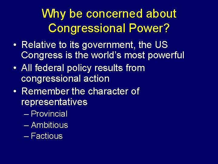 Why be concerned about Congressional Power? • Relative to its government, the US Congress