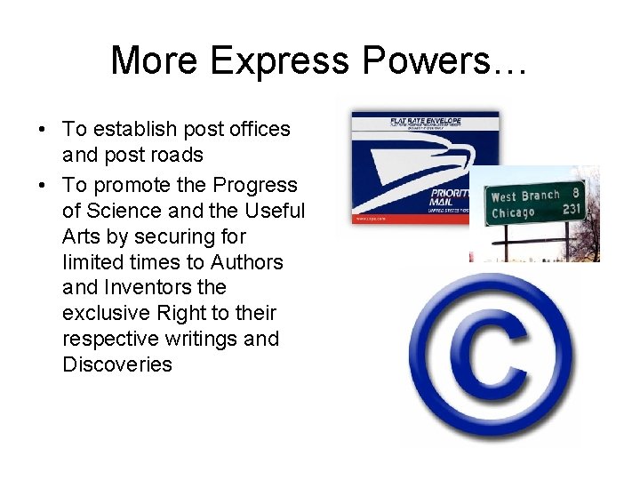 More Express Powers… • To establish post offices and post roads • To promote