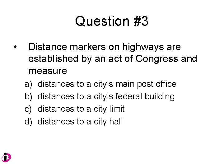 Question #3 • Distance markers on highways are established by an act of Congress