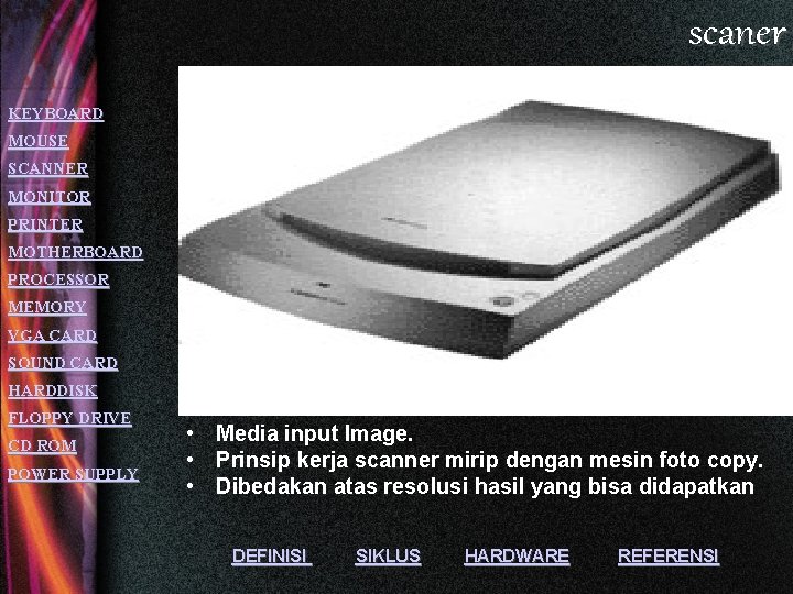 scaner KEYBOARD MOUSE SCANNER MONITOR PRINTER MOTHERBOARD PROCESSOR MEMORY VGA CARD SOUND CARD HARDDISK