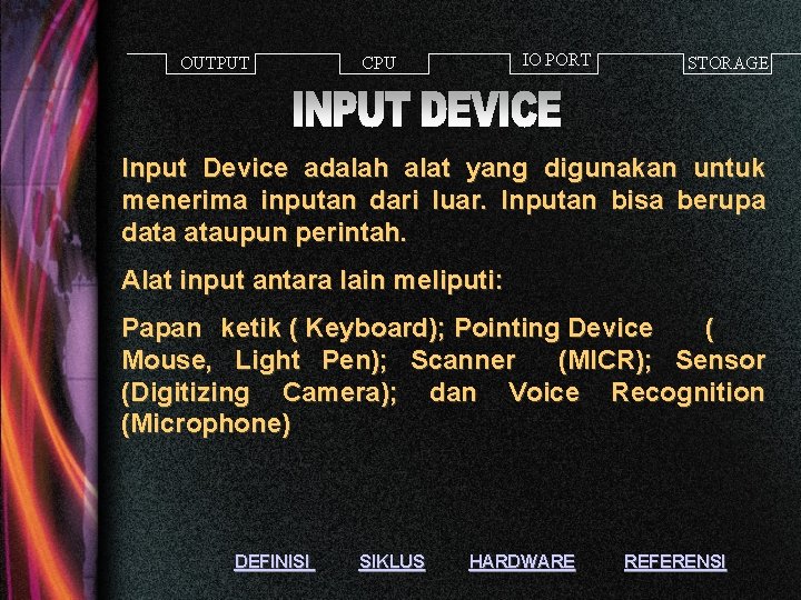 OUTPUT IO PORT CPU STORAGE Input Device adalah alat yang digunakan untuk menerima inputan