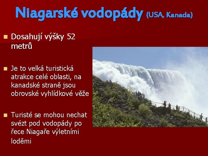 Niagarské vodopády (USA, Kanada) n Dosahují výšky 52 metrů n Je to velká turistická