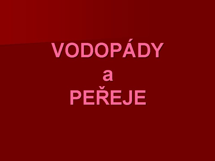 VODOPÁDY a PEŘEJE 