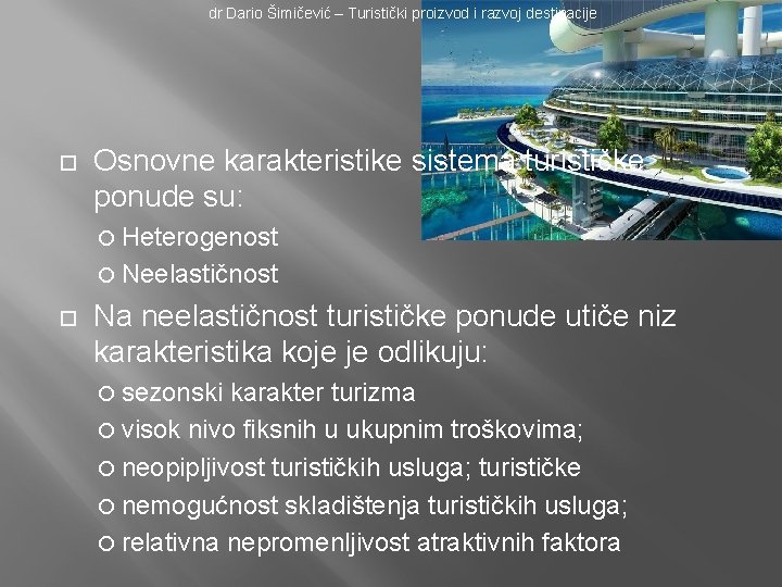 dr Dario Šimičević – Turistički proizvod i razvoj destinacije Osnovne karakteristike sistema turističke ponude
