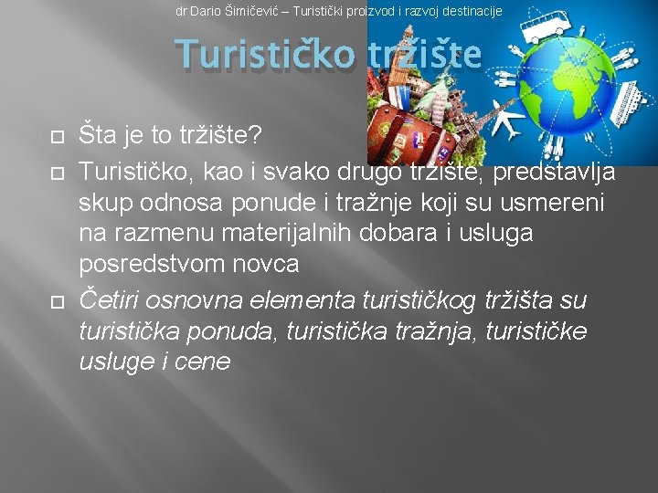 dr Dario Šimičević – Turistički proizvod i razvoj destinacije Turističko tržište Šta je to