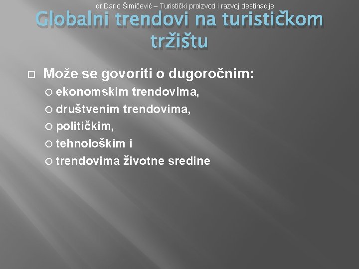 dr Dario Šimičević – Turistički proizvod i razvoj destinacije Globalni trendovi na turističkom tržištu