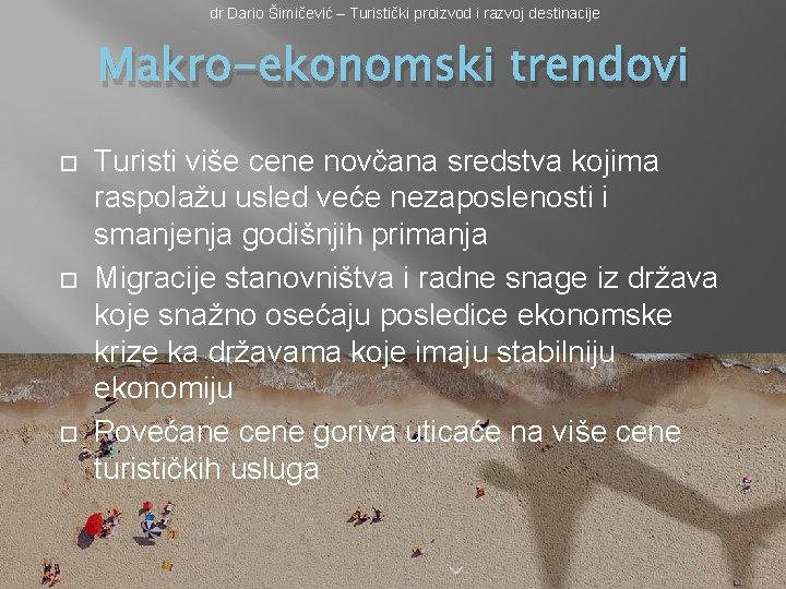 dr Dario Šimičević – Turistički proizvod i razvoj destinacije Makro-ekonomski trendovi Turisti više cene