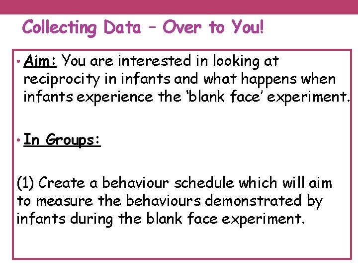 Collecting Data – Over to You! • Aim: You are interested in looking at
