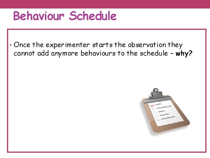 Behaviour Schedule • Once the experimenter starts the observation they cannot add anymore behaviours