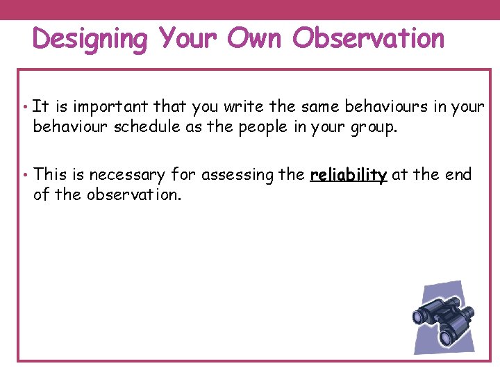 Designing Your Own Observation • It is important that you write the same behaviours