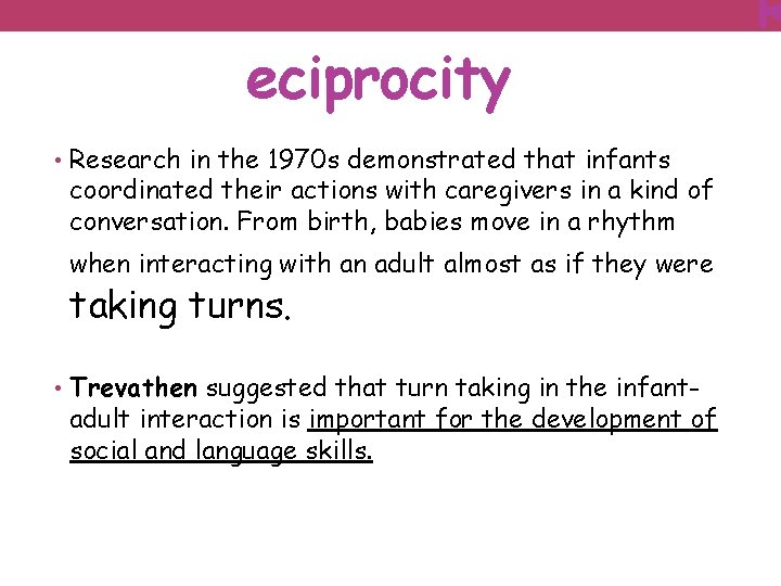 eciprocity • Research in the 1970 s demonstrated that infants coordinated their actions with