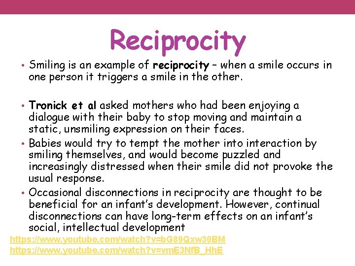 Reciprocity • Smiling is an example of reciprocity – when a smile occurs in