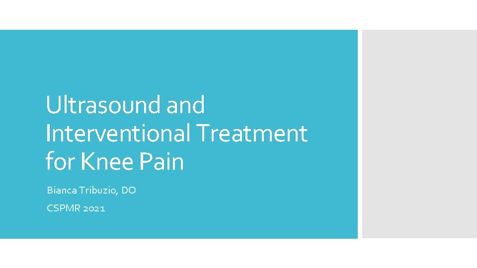 Ultrasound and Interventional Treatment for Knee Pain Bianca Tribuzio, DO CSPMR 2021 