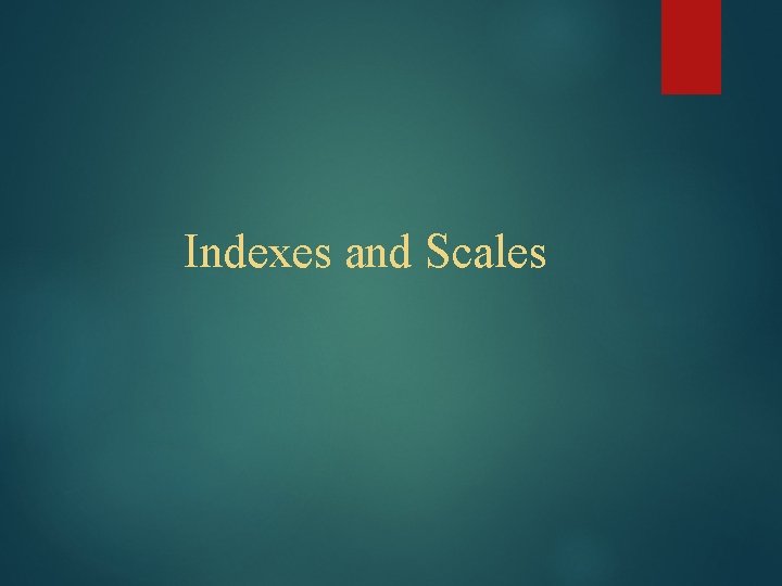 Indexes and Scales 