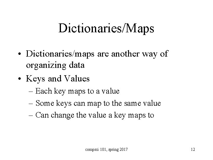 Dictionaries/Maps • Dictionaries/maps are another way of organizing data • Keys and Values –