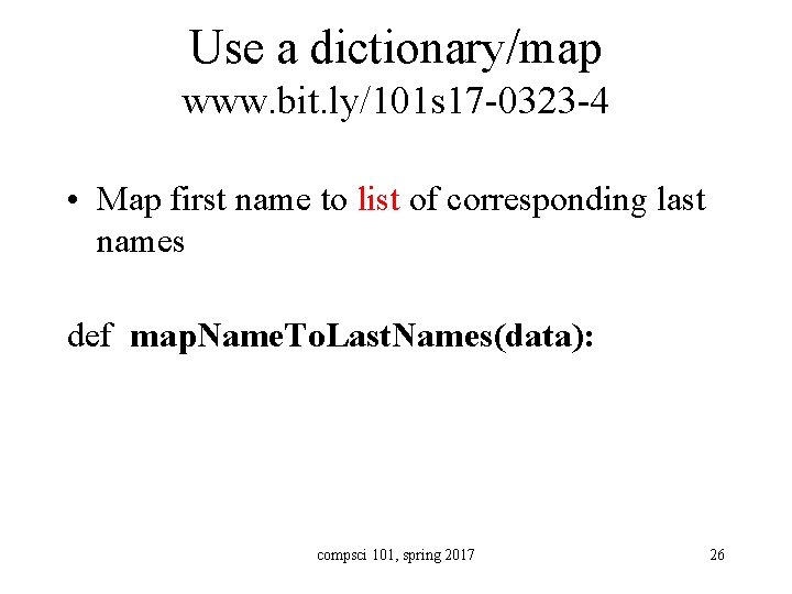 Use a dictionary/map www. bit. ly/101 s 17 -0323 -4 • Map first name