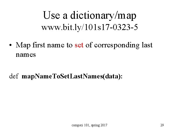 Use a dictionary/map www. bit. ly/101 s 17 -0323 -5 • Map first name