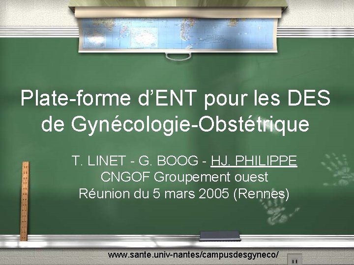 Plate-forme d’ENT pour les DES de Gynécologie-Obstétrique T. LINET - G. BOOG - HJ.