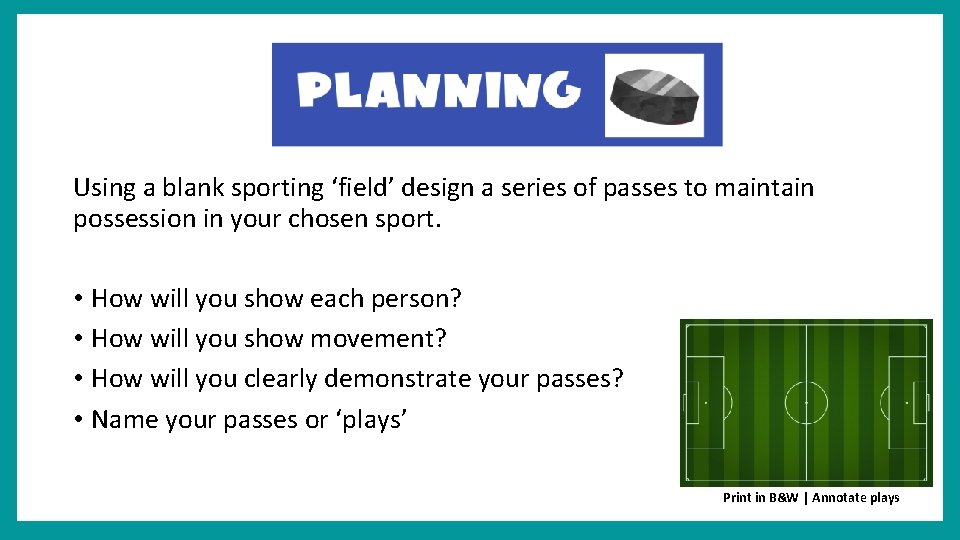 Using a blank sporting ‘field’ design a series of passes to maintain possession in
