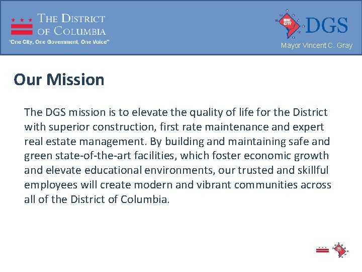 Mayor Vincent C. Gray Our Mission The DGS mission is to elevate the quality