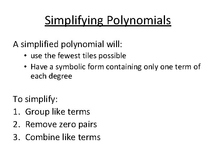 Simplifying Polynomials A simplified polynomial will: • use the fewest tiles possible • Have