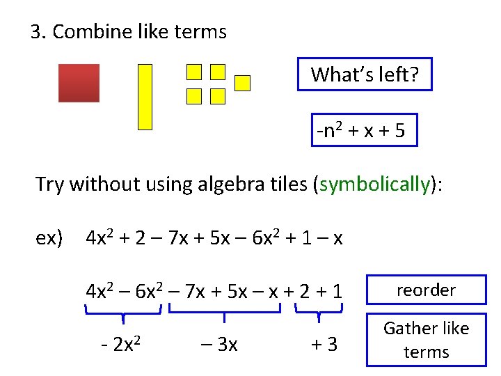 3. Combine like terms What’s left? -n 2 + x + 5 Try without